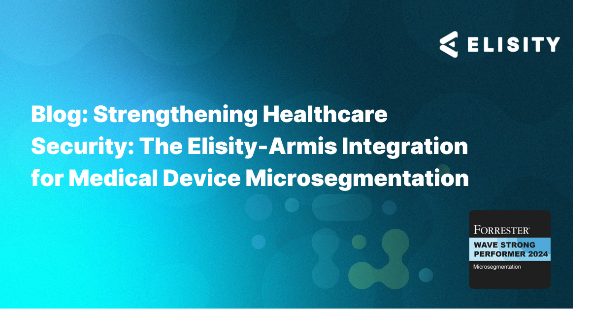 Strengthening Healthcare Security The Elisity-Armis Integration for Medical Device Microsegmentation